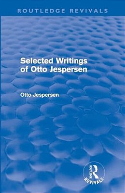 Selected Writings Of Otto Jespersen (Routledge Revivals)-..