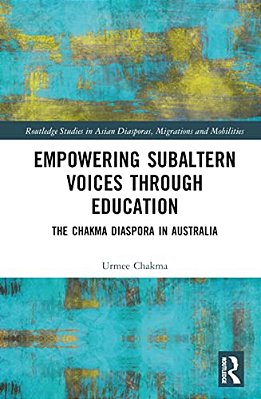 Empowering Subaltern Voices Through Education: The Chakma Diaspora In Australia-..