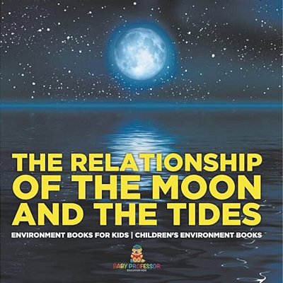 The Relationship Of The Moon And The Tides - Environment Books For Kids Children's Environment Books-..