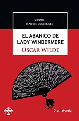 El Abanico De Lady Windermere: Comedia En Torno A Una Mujer Buena-..