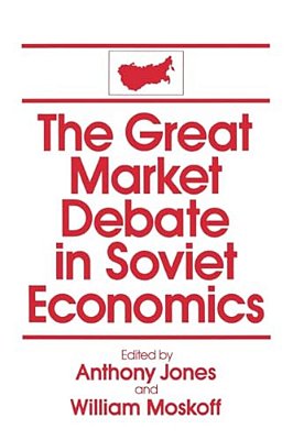The Great Market Debate In Soviet Economics: An Anthology: An Anthology-..