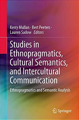 Studies In Ethnopragmatics, Cultural Semantics, And Intercultural Communication: Ethnopragmatics And Semantic Analysis-..