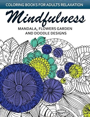 Mindfulness Mandala Flower Garden And Doodle Design: Anti-Stress Coloring Book For Seniors And Beginners-..