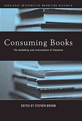 Consuming Books: The Marketing And Consumption Of Literature-..