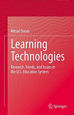 Learning Technologies: Research, Trends, And Issues In The U. S. Education System-..