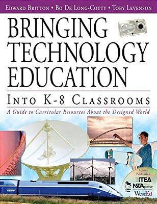 Bringing Technology Education Into K-8 Classrooms: A Guide To Curricular Resources About The Designed World-..