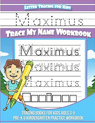 Maximus Letter Tracing For Kids Trace My Name Workbook: Tracing Books For Kids Ages 3 - 5 Pre-k & Kindergarten Practice Workbook-..