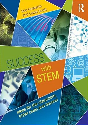 Success With Stem: Ideas For The Classroom, Stem Clubs And Beyond-..