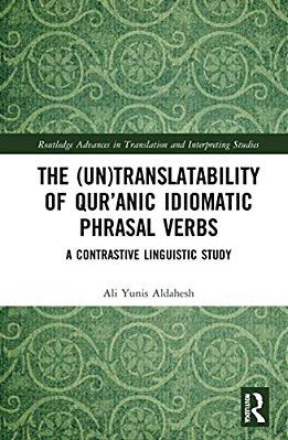 The (Un)translatability Of Qur'Anic Idiomatic Phrasal Verbs: A Contrastive Linguistic Study-..