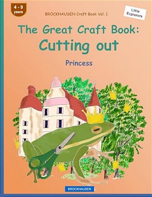 Brockhausen Craft Book Vol. 1 - The Great Craft Book: Cutting Out: Princess-..