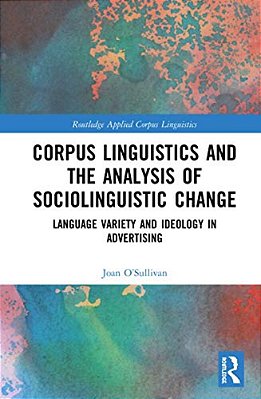 Corpus Linguistics And The Analysis Of Sociolinguistic Change: Language Variety And Ideology In Advertising-..