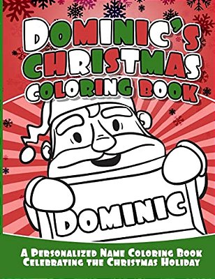 Dominic's Christmas Coloring Book: A Personalized Name Coloring Book Celebrating The Christmas Holiday-..