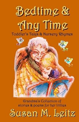 Bedtime And Any Time - Toddler Tales And Nursery Rhymes: A Grandma's Collection Of Stories And Poems For Littlies-..