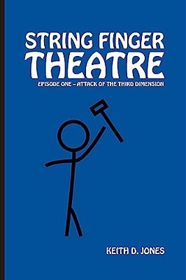 String Finger Theatre, Episode One: Attack Of The 3RD Dimension-..
