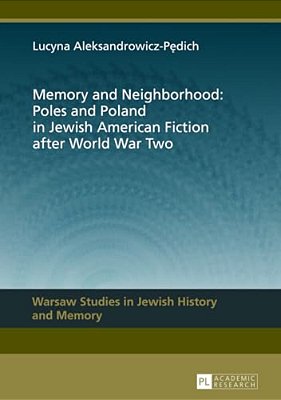 Memory And Neighborhood: Poles And Poland In Jewish American Fiction After World War Two-..