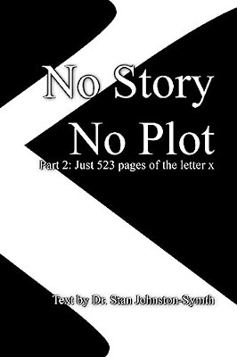 No Story No Plot: Pt 2: Just 523 Pages Of The Letter X-..
