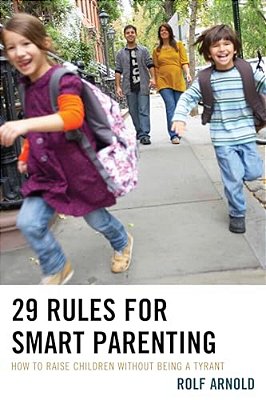 29 Rules For Smart Parenting: How To Raise Children Without Being A Tyrant-..