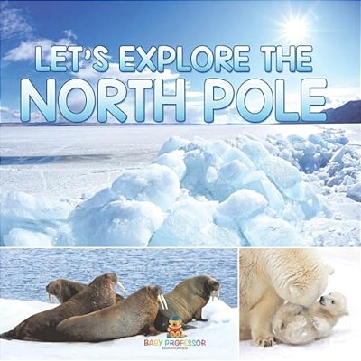 Let's Explore The North Pole-..