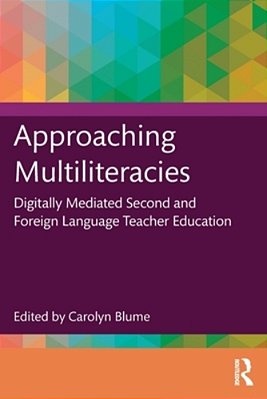 Approaching Multiliteracies: Digitally Mediated Second And Foreign Language Teacher Education-..