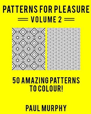 Patterns For Pleasure Colouring Book Volume 2: 50 Incredible Patterns To Help You Relax And Get Inspired-..