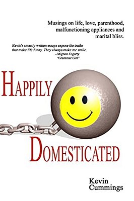 Happily Domesticated: Musings On Life, Love, Parenthood, Malfunctioning Appliances And Marital Bliss-..