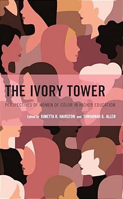 Ivory Tower: Perspectives Of Women Of Color In Higher Education-..