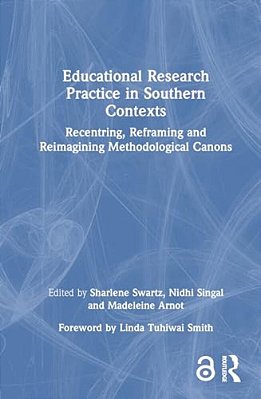 Educational Research Practice In Southern Contexts: Recentring, Reframing And Reimagining Methodological Canons-..
