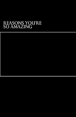 Reasons You'Re So Amazing-..