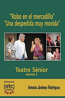 "Robo En El Mercadillo" Y "Una Despedida Muy Movida": 12-20 Personajes. Obras De Teatro Para Ser Representadas Por Personas Mayores De Edad Avanzada. -..