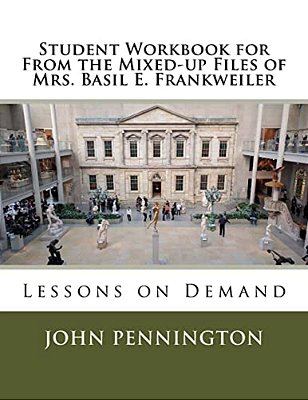 Student Workbook For From The Mixed-Up Files Of Mrs. Basil E. Frankweiler: Lessons On Demand-..