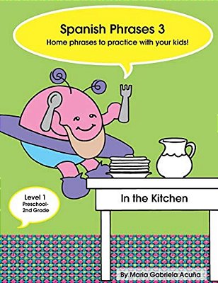 Spanish Phrases 3: Home Spanish Phrases To Practice With Your Kids In The Kitchen. -..