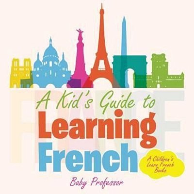 A Kid's Guide To Learning French A Children's Learn French Books-..