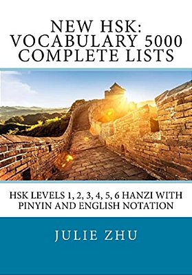 New Hsk: Vocabulary 5000 Complete Lists: Hsk Levels 1, 2, 3, 4, 5, 6 Hanzi With Pinyin And English Notation-..