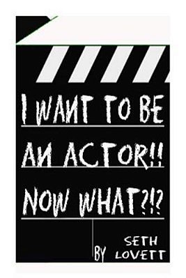 I Want To Be An Actor!!! Now What-..