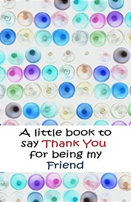 A Little Book To Say Thank You For Being Friends-..