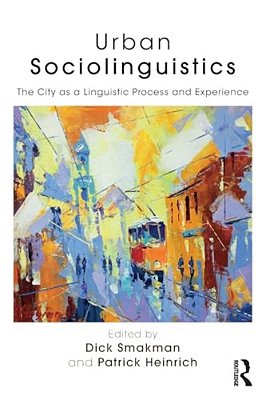 Urban Sociolinguistics: The City As A Linguistic Process And Experience-..