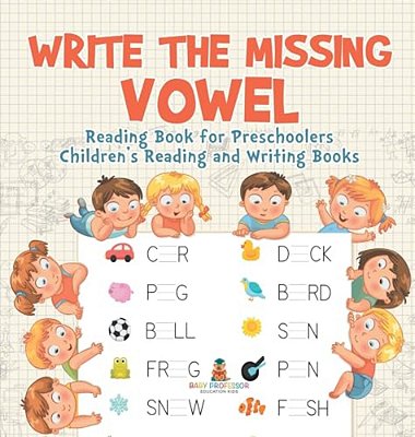 Write The Missing Vowel: Reading Book For Preschoolers Children's Reading And Writing Books-..