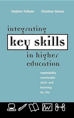 Integrating Key Skills In Higher Education: Employability, Transferable Skills And Learning For Life-..