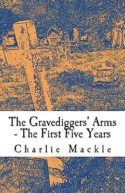 The Gravediggers' Arms: The First Five Years-..