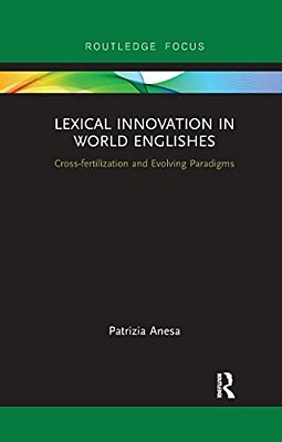 Lexical Innovation In World Englishes: Cross-Fertilization And Evolving Paradigms-..