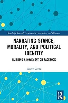 Narrating Stance, Morality, And Political Identity: Building A Movement On Facebook-..