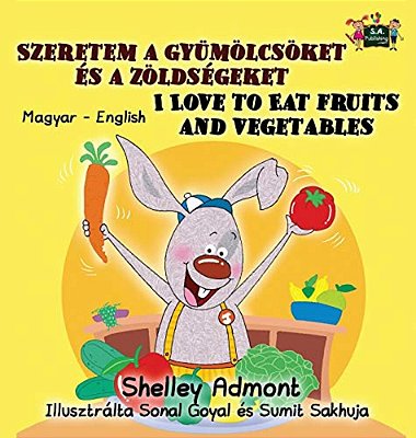 I Love To Eat Fruits And Vegetables: Hungarian English Bilingual Edition-..