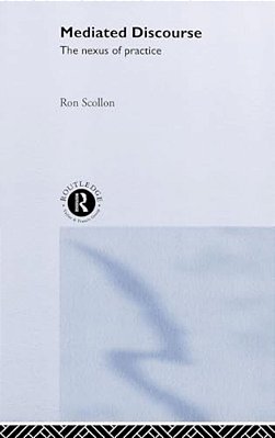 Mediated Discourse: The Nexus Of Practice-..