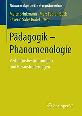 Pädagogik - Phänomenologie: Verhältnisbestimmungen Und Herausforderungen-..