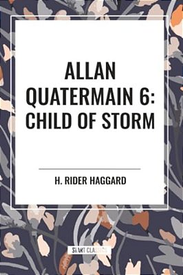 Child Of Storm: Allan Quatermain #6-..