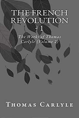 The French Revolution - 1: The Works Of Thomas Carlyle (Volume 2)-..