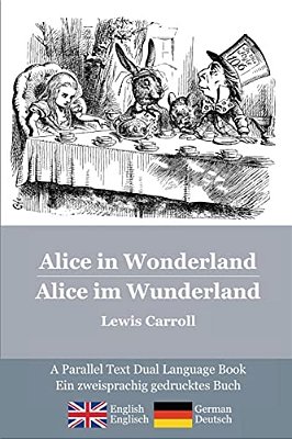 Alice In Wonderland/Alice Im Wunderland: Alice's Classic Adventures In A Bilingual Parallel Text English/German Edition - Die Klassischen Abenteuer-..