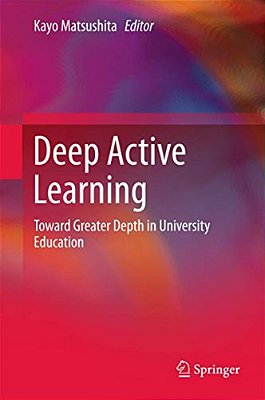 Deep Active Learning: Toward Greater Depth In University Education-..