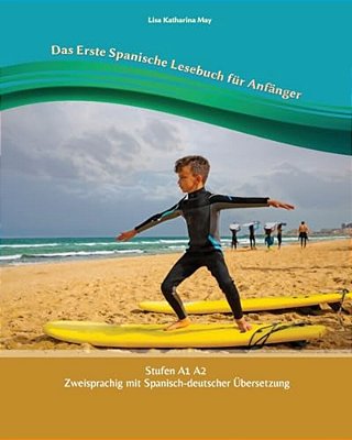 Das Erste Spanische Lesebuch Für Anfänger: Stufen A1 Und A2 Zweisprachig Mit Spanisch-Deutscher Übersetzung-..