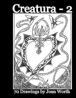 Creatura - 2: 70 Drawings By Joan Worth-..